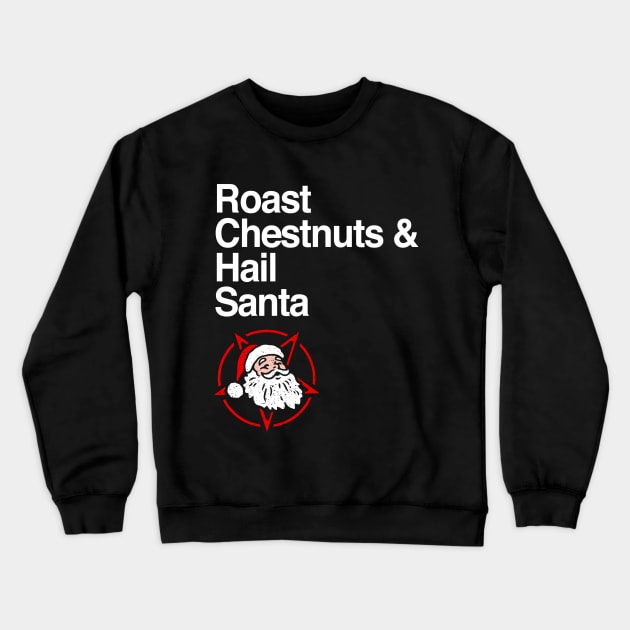 Roast Chestnuts & Hail Santa Crewneck Sweatshirt by dumbshirts